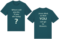 T-Shirt - Where will you be, If you die today?